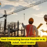 Best Contracting Service Provider in AL Jubail, Saudi Arabia