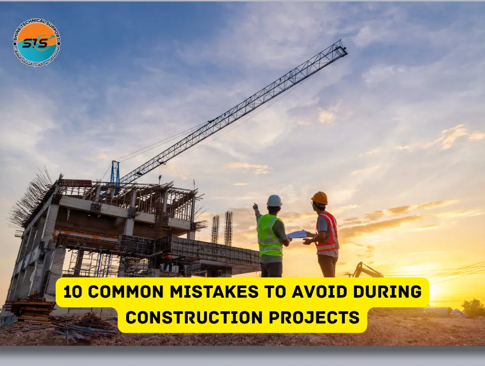 10 Common Mistakes to Avoid During Construction Projects