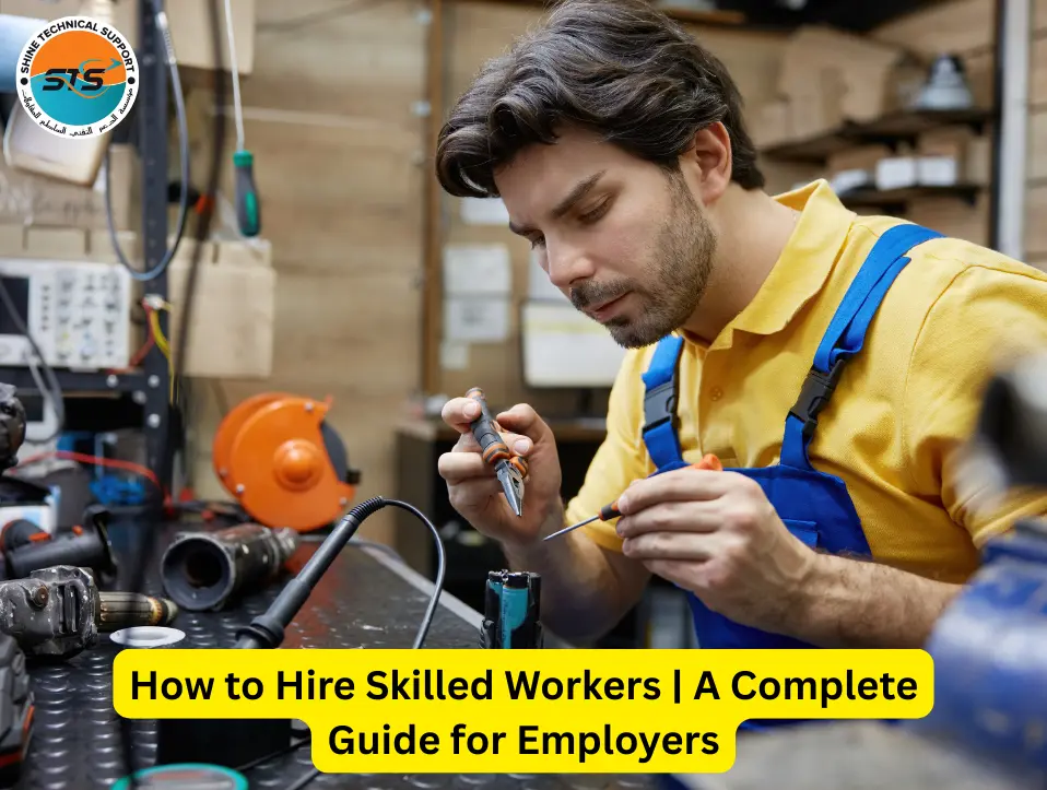 How to Hire Skilled Workers A Complete Guide for Employers