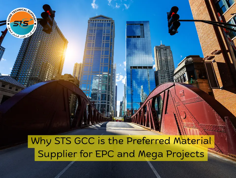 Why STS GCC is the Preferred Material Supplier for EPC and Mega Projects